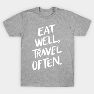 Eat Well, Travel Often T-Shirt